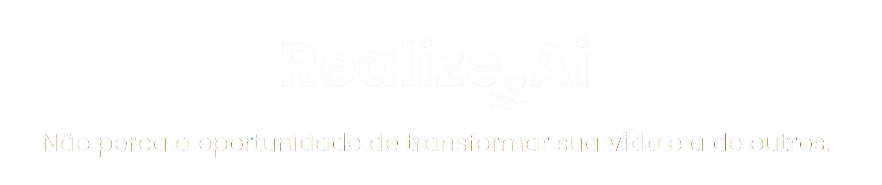 Realize.Ai - Não perca a oportunidade de transformar sua vida e a de outros.